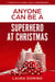 Anyone Can Be A Superhero At Christmas - 4 Steps to Living Like a Superhero, #2