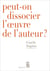 Peut-on dissocier l'oeuvre de l'auteur ?