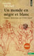 Un monde en nègre et blanc - Enquête historique sur l’ordre racial