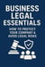 Business Legal Essentials:  How to Protect Your Company  & Avoid Legal Risks - Step-by-Step Business Mastery Series