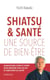 Shiatsu et santé, une source de bien-être - Harmoniser corps et esprit pour prendre soin de soi et améliorer sa santé