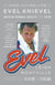 Evel - The High-Flying Life of Evel Knievel: American Showman, Daredevil, and Legend