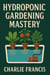 Hydroponic Gardening Mastery