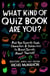 What Kind of Quiz Book Are You? - Pick Your Favorite Foods, Characters, and Celebrities to Reveal Secrets About Yourself