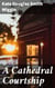 A Cathedral Courtship - Love and Faith in a Bavarian Cathedral