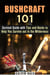 Bushcraft 101: Survival Guide with Tips and Hacks to Help You Survive out in the Wilderness - Survival Guide