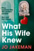 What His Wife Knew - The thrilling, unputdownable revenge mystery