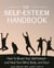 The Self-Esteem Handbook: How to Boost Your Self-Esteem and Heal Your Mind, Body, and Soul