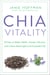 Chia Vitality - 30 Days to Better Health, Greater Vibrancy, and a More Meaningful and PurposefulLife