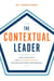 The Contextual Leader: Match and Shape Your Leadership Context for Organizational Performance
