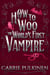 How to Woo the World's First Vampire: A Sinfully Funny Paranormal Romantic Comedy - Lessons in Divine Disasters, #3