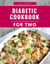 Diabetic Cookbook For Two: Delicious and Healthy Diabetic Friendly Recipes For 2 - Diabetic Diet Cooking, #1