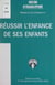 Réussir l'enfance de ses enfants