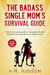 The Badass Single Mom's Survival Guide: 21 Life Hacking Tips - Badass Single Moms