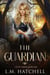 The Guardian: An Urban Fantasy Thriller - Celtic Curses, #1