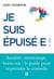 Je suis épuisé ! : Stress, surmenage, burn-out - Stress, surmenage, burn-out : le guide pour reprendre le contrôle