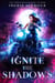 Ignite The Shadows - Ignite The Shadows, #1