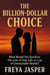 The Billion-Dollar Choice; What Would You Sacrifice: The Love Of Your Life Or A Life Of Untouchable Wealth?
