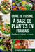 Livre De Cuisine À Base De Plantes En Français/ Plant-based Cookbook In French