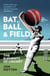 Bat, Ball and Field - The Elements of Cricket
