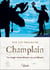 Sur les traces de Champlain - Un voyage extraordinaire en 24 tableaux