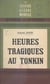 Heures tragiques au Tonkin - 9 mars 1945 - 18 mars 1946. Avec 5 croquis
