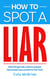 How to Spot a Liar: Read People Like a Book, Decipher Nonverbal Cues, and Get to The Truth - How to Talk to Anyone, #4