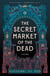 The Secret Market of the Dead