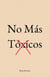 No Más Tóxicos: El Amor No Duele.  Lo Que Duele Es Aceptar Migajas - Manual Concreto Para Sanar Tu Niña Interior, Poner Límites y Dejar Ir a Quien No Te Valora Sin Volver Atrás