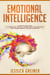 Emotional Intelligence:  A Step by Step Guide to Improving Your EQ, Controlling Your Emotions and Understanding Your Relationships