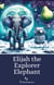 Elijah the Explorer Elephant