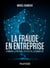 La fraude en entreprise - Nouvelle édition - Comment la prévenir, la détecter, la combattre