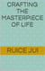 Crafting the Masterpiece of Life - Life's Hidden Treasures: Unlock Life, Unlock Fufillment