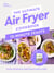 The Ultimate Air Fryer Cookbook 15 Minute Feasts - Quick, easy and delicious air fryer family meals from the Sunday Times bestselling author