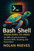 Bash Shell from Zero to Hero: An SRE's Practical Guide to Terminal Skills, Scripting, and Automation
