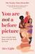You Are Not a Before Picture - How to finally make peace with your body, for good