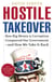 Hostile Takeover - How Big Business Bought Our Government and How We Can Take It Back