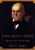 John Quincy Adams - A Public Life, A Private Life