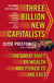 Three Billion New Capitalists - The Great Shift of Wealth and Power to the East
