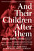 And Their Children After Them - The Legacy of Let Us Now Praise Famous Men: James Agee, Walker Evans, and the Rise and Fall of Cotton in the South