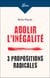 Abolir l'inégalité. 3 propositions radicales