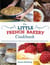 The Little French Bakery Cookbook - Sweet & Savory Recipes and Tales from a Pastry Chef and Her Cooking School
