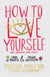 How to Love Yourself (and Sometimes Other People) - Spiritual Advice for Modern Relationships