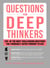 Questions for Deep Thinkers - 200+ of the Most Challenging Questions You (Probably) Never Thought to Ask