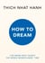 How to Dream - From the Zen master and bestselling author of the Mindfulness Essentials series