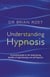 Understanding Hypnosis - A practical guide to the health-giving benefits of hypnotherapy and self-hypnosis