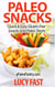 Paleo Snacks: Quick & Easy Gluten Free Snacks and Paleo Treats - Paleo Diet Solution Series