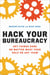 Hack Your Bureaucracy - Get Things Done No Matter What Your Role on Any Team