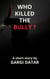 Who Killed The Bully?