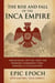 The Rise and Fall of the Inca Empire: Mountains, Myths, and the Spanish Conquest That Erased a Civilization - The Rise and Fall Series, #13
